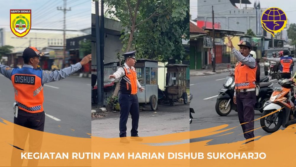 KEGIATAN RUTIN PENGATURAN LALU LINTAS HARIAN OLEH DINAS PERHUBUNGAN SUKOHARJO